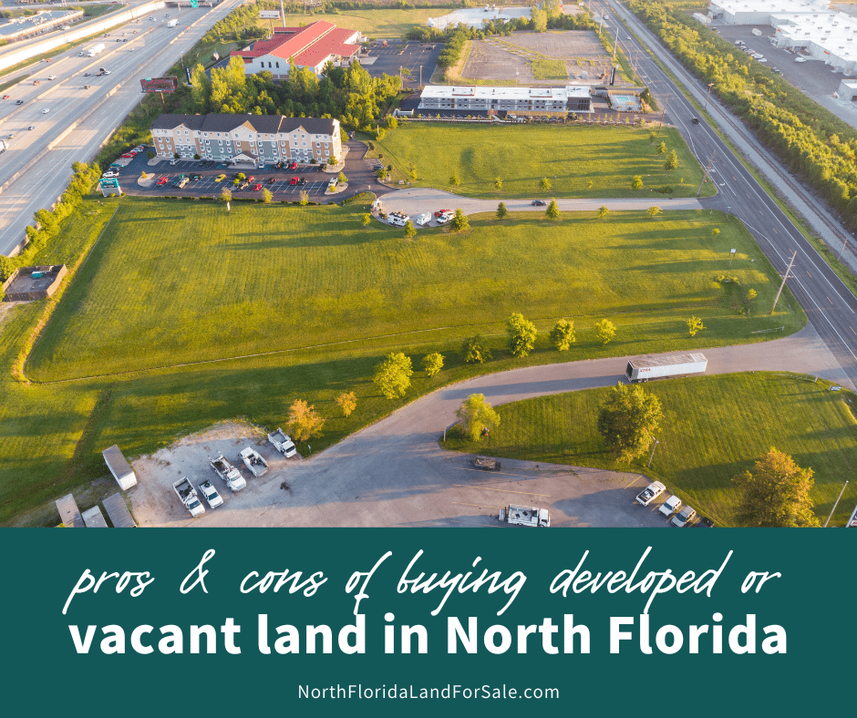 North Florida Vacant Land vs. Developed Property: Pros & Cons
