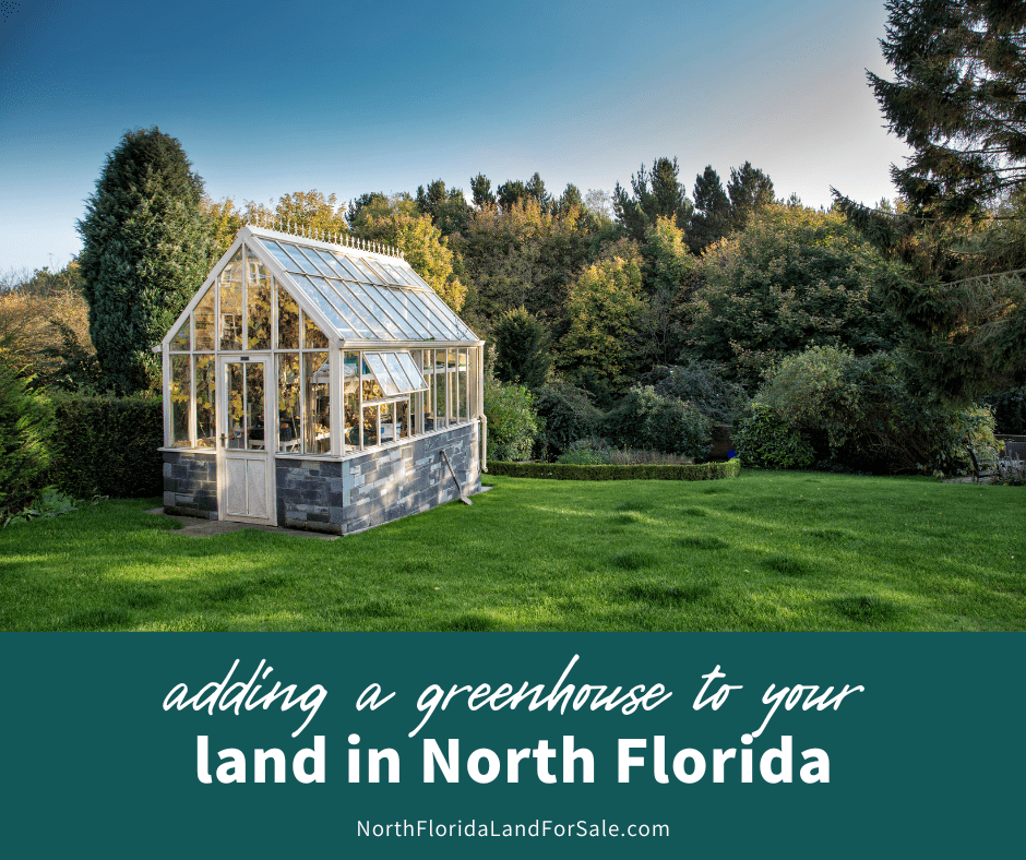 The Benefits of Adding a Greenhouse to Your North Florida Land