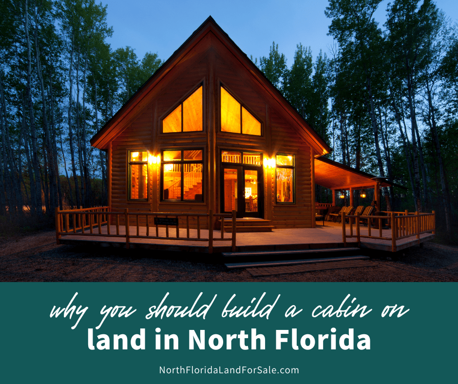 Why North Florida is Ideal for Building Your Dream Cabin and Vacation Home